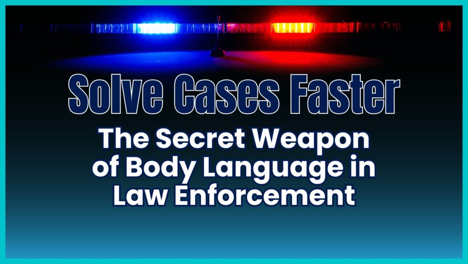 Using body language to salve cases in law enforcement