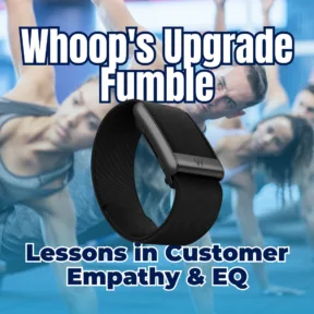 Whoop’s Upgrade Fumble: A Customer Empathy & EQ Case Study